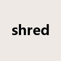 shred是什么意思