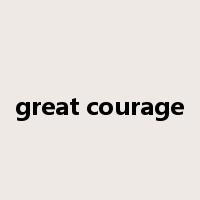 great courage是什么意思