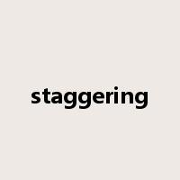 staggering是什么意思