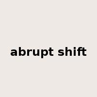 abrupt shift是什么意思