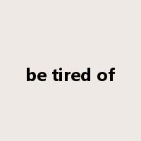 be tired of是什么意思