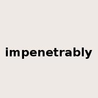 impenetrably是什么意思