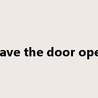 leave the door open是什么意思