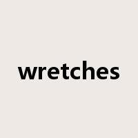 wretches是什么意思