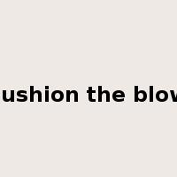 cushion the blow是什么意思