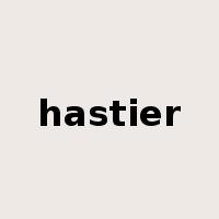 hastier是什么意思