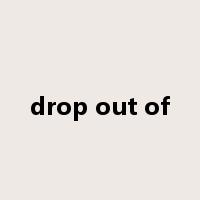 drop out of是什么意思