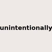 unintentionally是什么意思