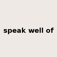 speak well of是什么意思