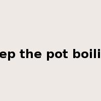 keep the pot boiling是什么意思