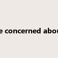 be concerned about是什么意思