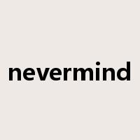 nevermind是什么意思