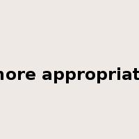 more appropriate是什么意思