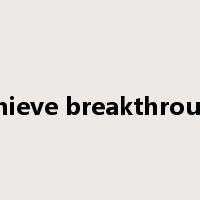 achieve breakthrough是什么意思
