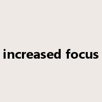 increased focus是什么意思