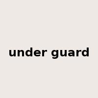 under guard是什么意思