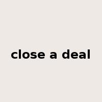close a deal是什么意思