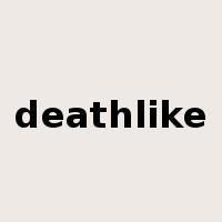 deathlike是什么意思