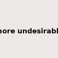 more undesirable是什么意思