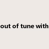 out of tune with是什么意思