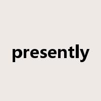 presently是什么意思