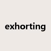exhorting是什么意思