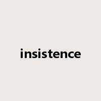 insistence是什么意思