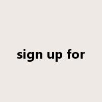 sign up for是什么意思