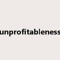 unprofitableness是什么意思