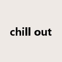 chill out是什么意思