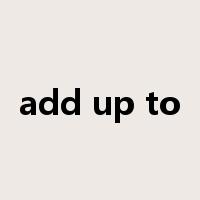 add up to是什么意思
