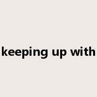 keeping up with是什么意思
