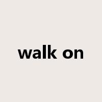 walk on是什么意思