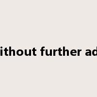 without further ado是什么意思