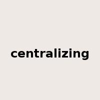 centralizing是什么意思