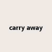 carry away是什么意思