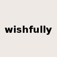 wishfully是什么意思