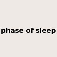phase of sleep是什么意思