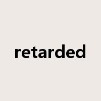 retarded是什么意思
