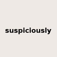 suspiciously是什么意思