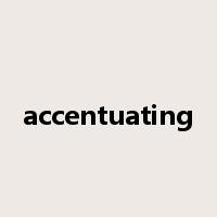 accentuating是什么意思