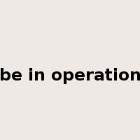 be in operation是什么意思