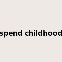 spend childhood是什么意思