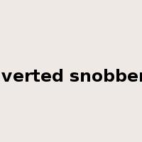 inverted snobbery是什么意思