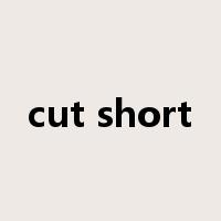 cut short是什么意思