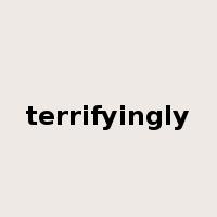 terrifyingly是什么意思