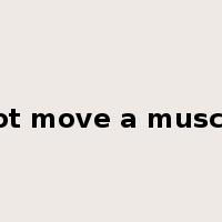 not move a muscle是什么意思