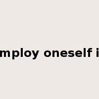 employ oneself in是什么意思