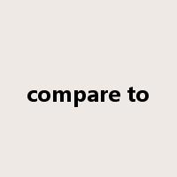 compare to是什么意思