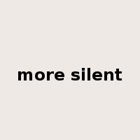 more silent是什么意思